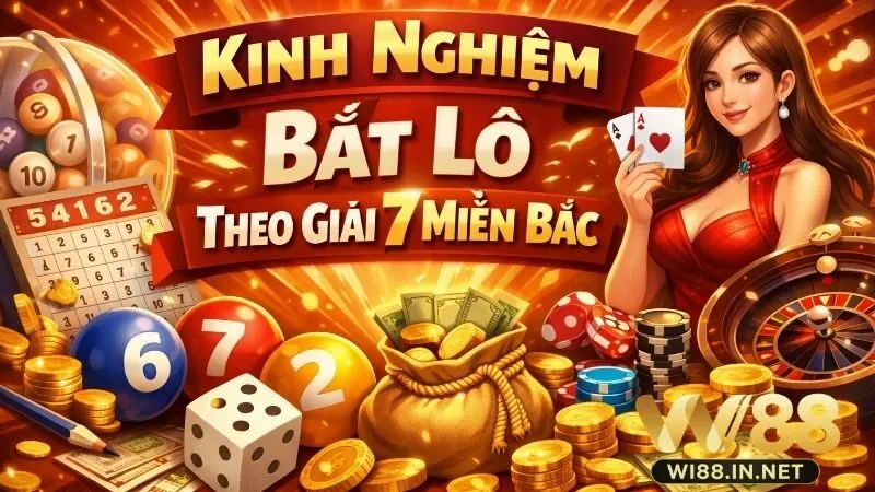 Tổng hợp kinh nghiệm bắt lô theo giải 7 miền Bắc 
