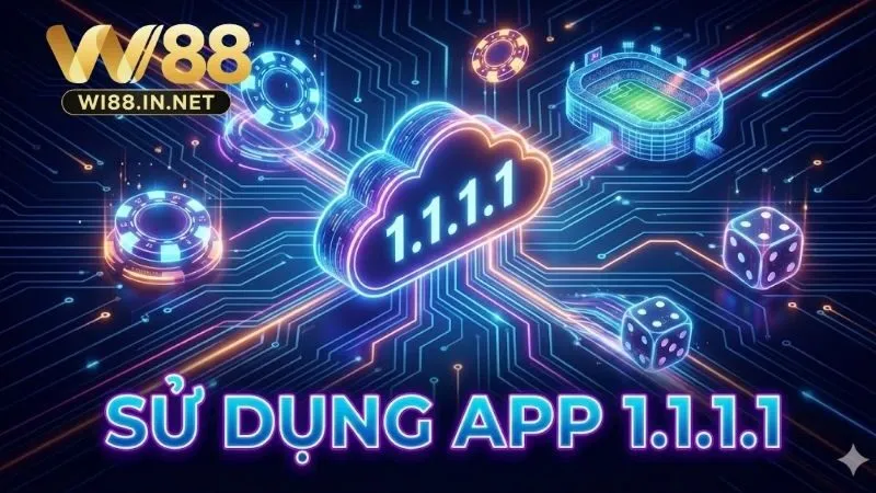 Tại sao cược thủ nên sử dụng app 1.1.1.1 cho Wi88?
